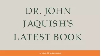 MiniDR. JOHN JAQUISH'S LATEST BOOK
