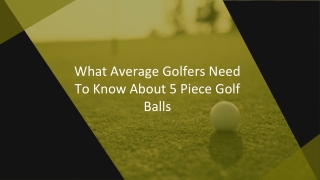 What Average Golfers Need To Know About 5 Piece Golf Balls