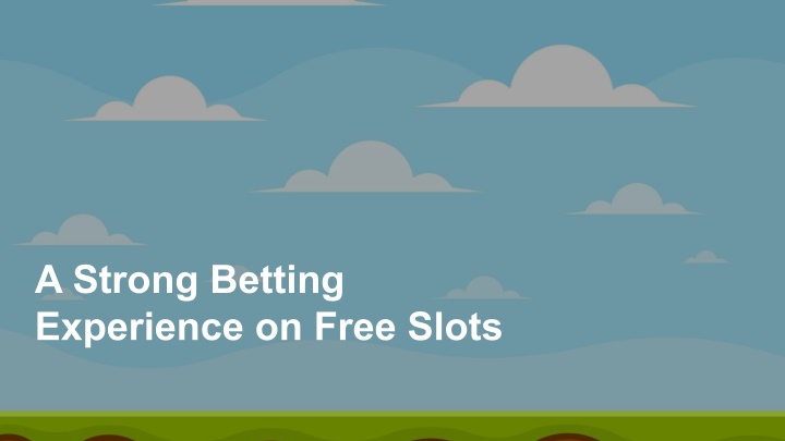 a strong betting experience on free slots