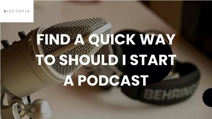 find a quick way to should i start a podcast