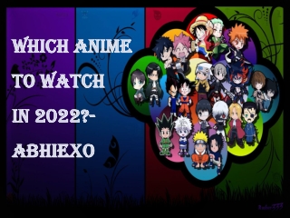 Which Anime to Watch in 2022?- Abhiexo