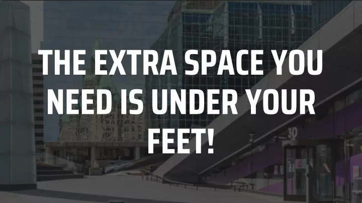 the extra space you need is under your feet