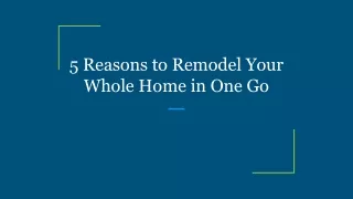 5 reasons to remodel your whole home in one go