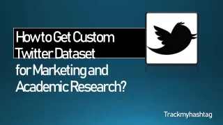 How to Get a Twitter Dataset for Marketing and Academic Research?