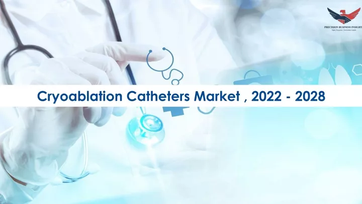 cryoablation catheters market 2022 2028