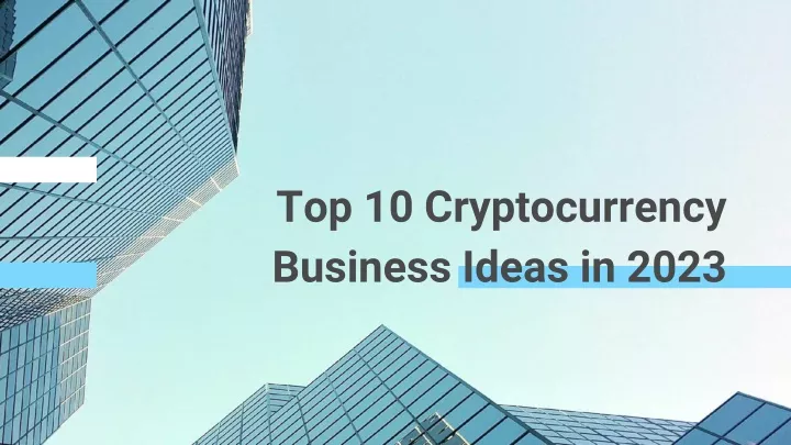 top 10 cryptocurrency business ideas in 2023