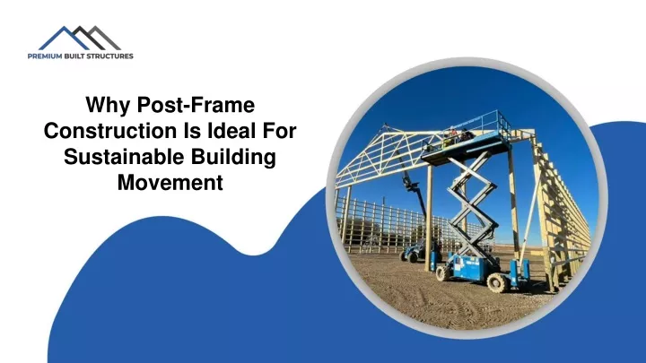 why post frame construction is ideal for sustainable building movement