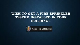 Wish To Get A Fire Sprinkler System Installed In Your Building?