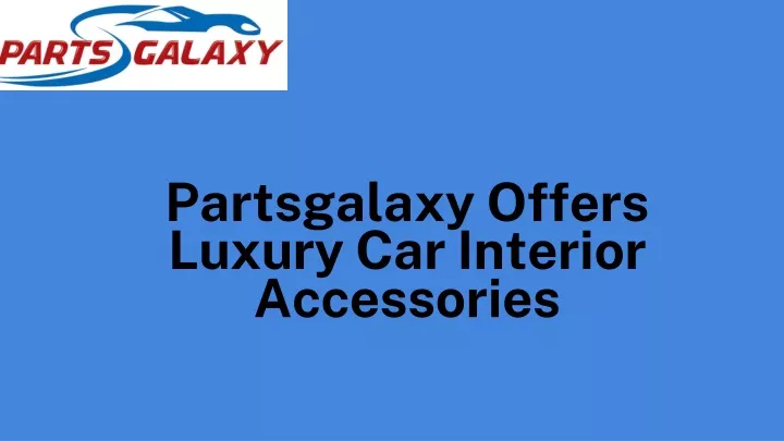 partsgalaxy offers luxury car interior accessories