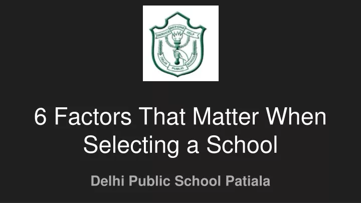 6 factors that matter when selecting a school