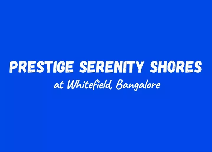 prestige serenity shores at whitefield bangalore