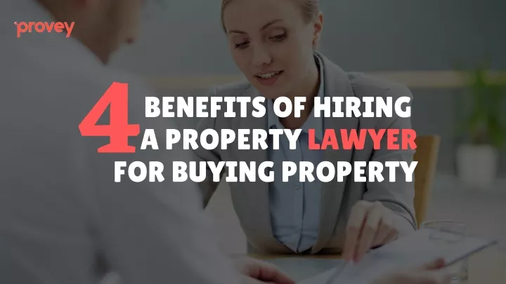 PPT - Top 4 Benefits Of Hiring A Property Lawyer For Buying Property ...