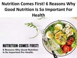 Nutrition Comes First! 6 Reasons Why Good Nutrition Is So Important For Health