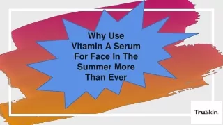 Why Use Vitamin A Serum For Face In The Summer More Than Ever