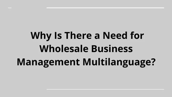 why is there a need for wholesale business management multilanguage