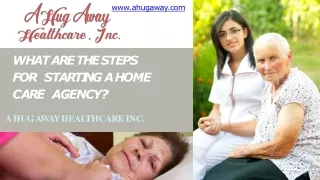 What are the Steps for starting a home care Agency - A Hug Away Healthcare. Inc.