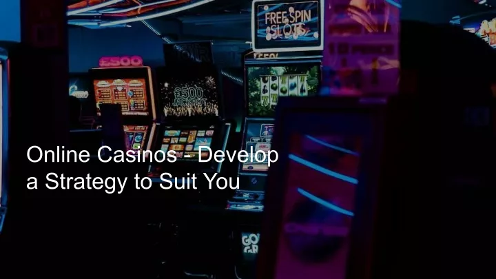 online casinos develop a strategy to suit you
