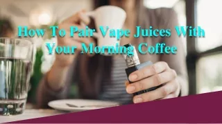 How To Pair Vape Juices With Your Morning Coffee