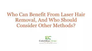 Who Can Benefit From Laser Hair Removal, And Who Should Consider Other Methods?