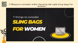 7 things to consider while choosing the right sling bags for women.