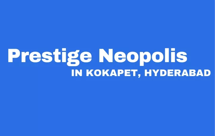 prestige neopolis in kokapet hyderabad