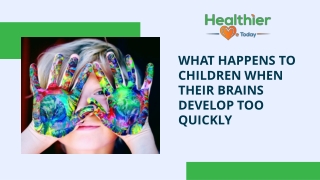 What Happens to Children When Their Brains Develop Too Quickly
