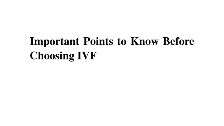 important points to know before choosing ivf