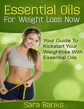 Essential Oils For Weight Loss -- Your Guide To Kickstart Your Weight Loss With