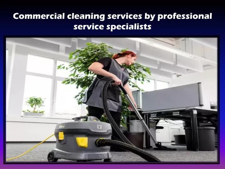 PPT - Commercial cleaning services by professional service specialists ...