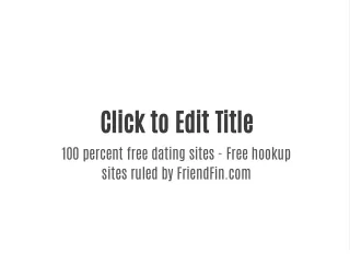 100 percent free dating sites - Free hookup sites ruled by FriendFin.com