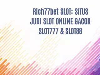 Rich77bet Situs Judi Online dan Slot Gacor Deposit Pulsa