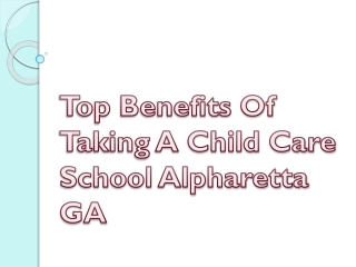 Top Benefits Of Taking A Child Care School Alpharetta GA
