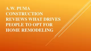 A.W. Puma Construction Reviews What Drives People to Opt for Home Remodeling