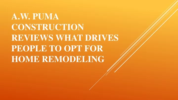 a w puma construction reviews what drives people to opt for home remodeling