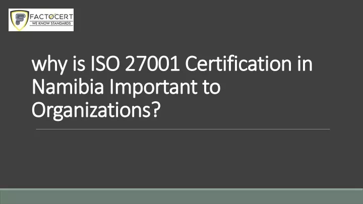 why is iso 27001 certification in namibia important to organizations