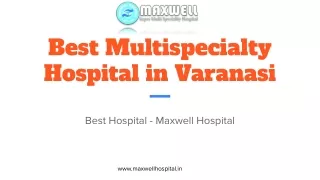 Best Multi-specialty Hospital in Varanasi - Maxwell Hospital