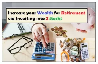 Increase your Wealth for Retirement via Investing into 2 stocks