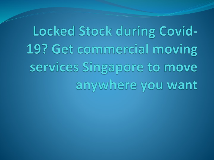 locked stock during covid 19 get commercial moving services singapore to move anywhere you want