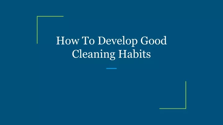 how to develop good cleaning habits