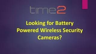 Looking for Battery Powered Wireless Security Cameras
