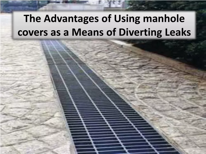 the advantages of using manhole covers as a means of diverting leaks