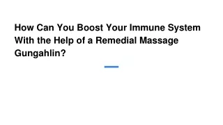 How Can You Boost Your Immune System With the Help of a Remedial Massage Gungahlin