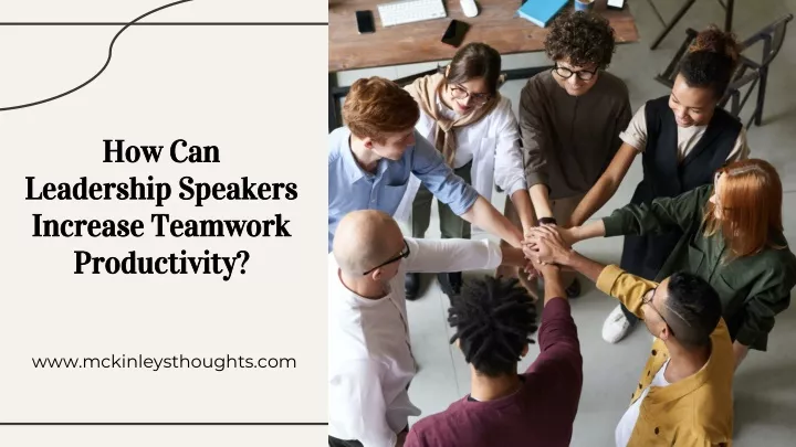 how can leadership speakers increase teamwork productivity