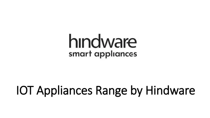 iot appliances range by hindware