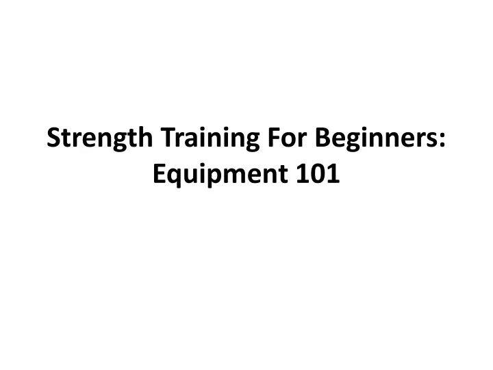 strength training for beginners equipment 101