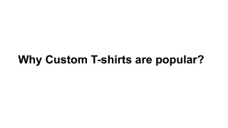 Why Custom T-shirts are popular?
