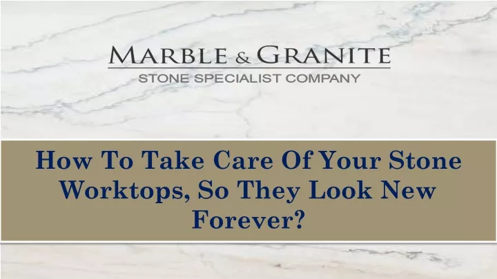 how to take care of your stone worktops so they look new forever