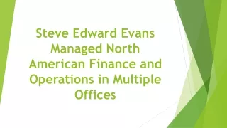 steve edward evans managed north american finance and operations in multiple offices