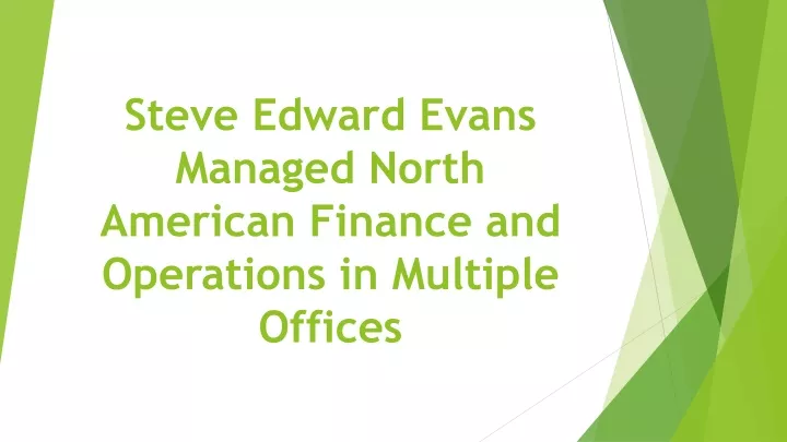 steve edward evans managed north american finance and operations in multiple offices