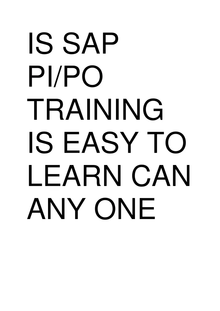 is sap pi po training is easy to learn can any one